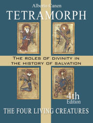 Title: Tetramorph. The Roles of Divinity in the History of Salvation the Four Living Creatures, Author: Alberto Canen