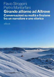 Title: Girando attorno ad Altrove. Conversazioni su realtà e finzione tra un narratore e uno storico, Author: Flavio Stroppini