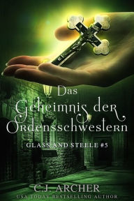 Title: Das Geheimnis der Ordensschwestern: Glass and Steele, Author: CJ Archer