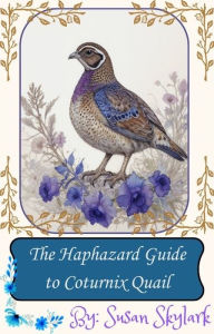 Title: The Haphazard Guide to Coturnix Quail (The Haphazard Guides, #1), Author: Susan Skylark