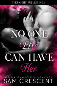 Title: No One Else Can Have Her, Author: Sam Crescent