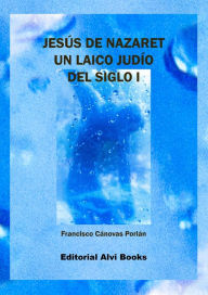 Title: Jesús de Nazaret: Un laico judío del siglo I, Author: Francisco C. Porlán