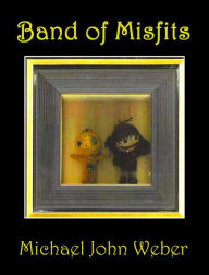 Title: Band of Misfits, Author: Michael John Weber