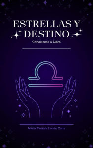 Title: Estrellas y Destino: Conociendo a Libra, Author: Maria Florinda Loreto Yoris