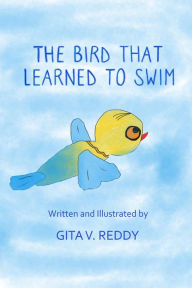 Title: The Bird That Learned to Swim, Author: Gita V.Reddy