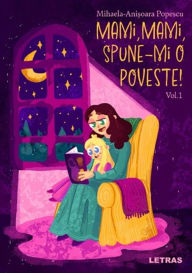 Title: Mami, Mami, Spune-mi o Poveste!: Vol. 1, Author: Mihaela Anisoara Popescu