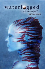 Title: Waterlogged: Part 4 - Crash, Author: K. Weikel