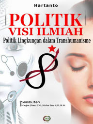 Title: Politik Visi Ilmiah: Politik Lingkungan dalam Transhumanisme, Author: Hartanto