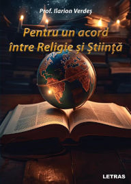 Title: Pentru Un Acord Intre Religie si Stiinta, Author: Prof. Ilarion Verdes