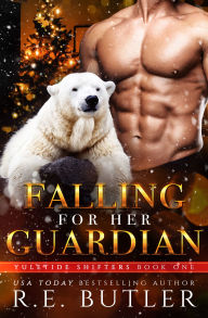 Title: Falling For Her Guardian (Yuletide Shifters Book One), Author: R.E. Butler