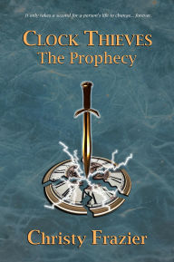 Title: Clock Thieves: The Prophecy, Author: Christy Frazier
