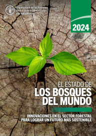 Title: El estado de los bosques del mundo 2024: Innovaciones en el sector forestal para lograr un futuro más sostenible, Author: Organización de las Naciones Unidas para la Alimentación y la Agricultura