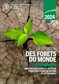 Title: La Situation des forêts du monde 2024: Innovations dans le secteur forestier pour un avenir plus durable, Author: Organisation des Nations Unies pour l'alimentation et l'agriculture