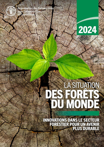 La Situation des forêts du monde 2024: Innovations dans le secteur forestier pour un avenir plus durable