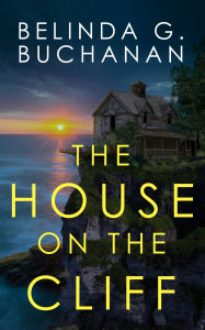 Title: The House on the Cliff, Author: Belinda G. Buchanan