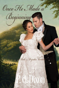 Title: Once He Made a Beginning: A Pride and Prejudice Variation, Author: P. O. Dixon