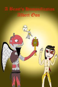 Title: A Beast's Humanification, Author: Albert Oon