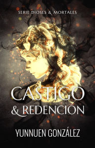 Title: Castigo & Redención, Author: Yunnuen Gonzalez