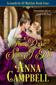 Title: The Duke Says I Do: Scoundrels of Mayfair Book 4, Author: Anna Campbell