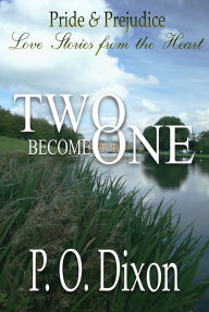 Title: Two Become One: Pride and Prejudice Love Stories From the Heart, Author: P. O. Dixon
