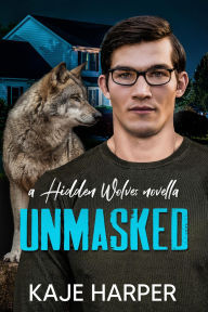 Title: Unmasked: A Hidden Wolves Novella, Author: Kaje Harper