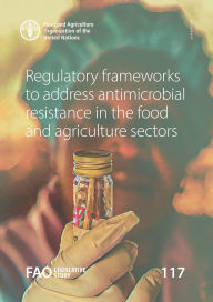 Title: Regulatory Frameworks to Address Antimicrobial Resistance in the Food and Agriculture Sectors, Author: Food and Agriculture Organization of the United Nations