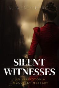 Title: Silent Witnesses (Arlington & McCurley Mysteries, #1), Author: A. Wendeberg