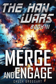Title: Merge and Engage (The Han Wars Book 2), Author: Chuck Grossart
