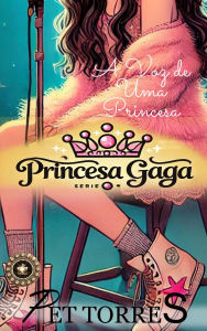 Title: Princesa Gaga: A Voz de uma Princesa, Author: Pet Torres
