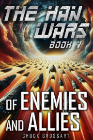 Title: Of Enemies and Allies (The Han Wars Book 5), Author: Chuck Grossart