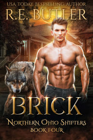 Title: Brick (Northern Ohio Shifters Book Four), Author: R.E. Butler