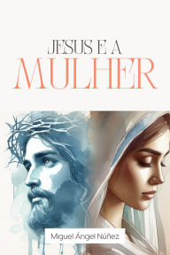 Title: Jesus e a mulher, Author: Miguel Ángel Núñez