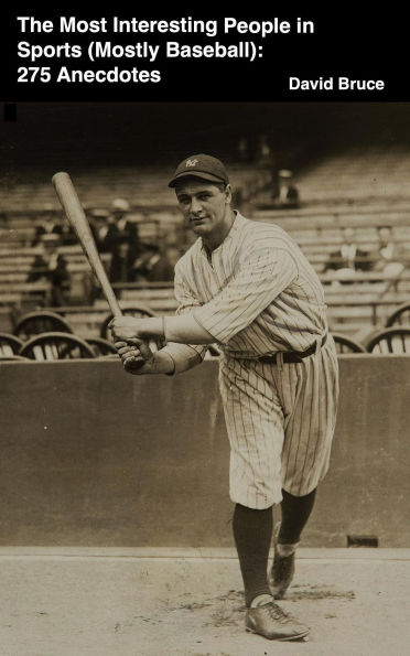 The Most Interesting People in Sports (Mostly Baseball): 275 Anecdotes