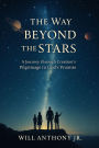 The Way Beyond The Stars: A Journey Through Creation's Pilgrimage to God's Promise