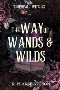 Title: The Way of Wands and Wilds, Author: J.R. Pearse Nelson
