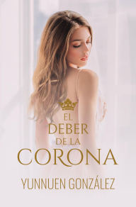 Title: El deber de la Corona, Author: Yunnuen Gonzalez
