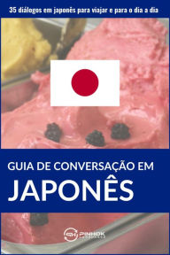 Title: Guia de conversação em japonês: 35 diálogos em japonês para viajar e para o dia a dia, Author: Pinhok Languages
