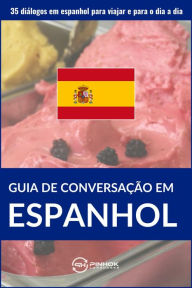 Title: Guia de conversação em espanhol: 35 diálogos em espanhol para viajar e para o dia a dia, Author: Pinhok Languages