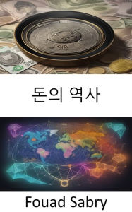Title: Money History: Unlocking the Vault of Time, a Journey Through Money History, Author: Fouad Sabry