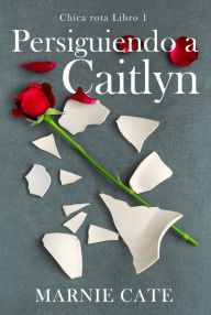 Title: Persiguiendo a Caitlyn, Author: Marnie Cate