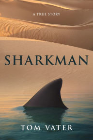 Title: Sharkman: A True Story, Author: Tom Vater