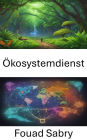 Ökosystemdienst: Die Gaben der Natur freisetzen, eine Reise in die Ökosystemleistungen