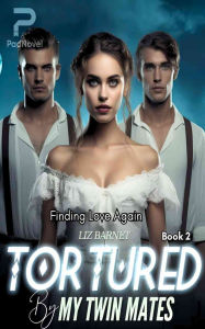 Title: Tortured By My Twin Mates: Finding Love Again, Author: Liz Barnet