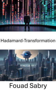 Title: Hadamard-Transformation: Enthüllung der Leistungsfähigkeit der Hadamard-Transformation in der Computer Vision, Author: Fouad Sabry