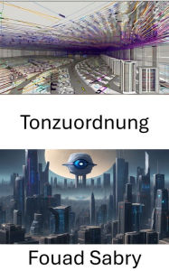 Title: Tonzuordnung: Tone Mapping: Erhellende Perspektiven in der Computer Vision, Author: Fouad Sabry