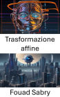 Trasformazione affine: Sbloccare le prospettive visive: esplorare la trasformazione affine nella visione artificiale