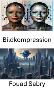 Title: Bildkompression: Effiziente Techniken zur visuellen Datenoptimierung, Author: Fouad Sabry