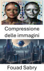 Compressione delle immagini: Tecniche efficienti per l'ottimizzazione dei dati visivi