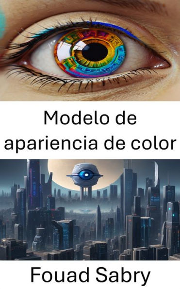 Modelo de apariencia de color: Comprensión de la percepción y la representación en visión por computadora