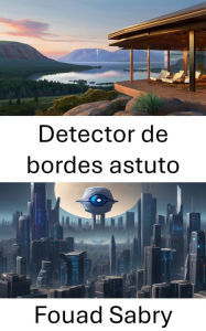 Title: Detector de bordes astuto: Revelando el arte de la percepción visual, Author: Fouad Sabry